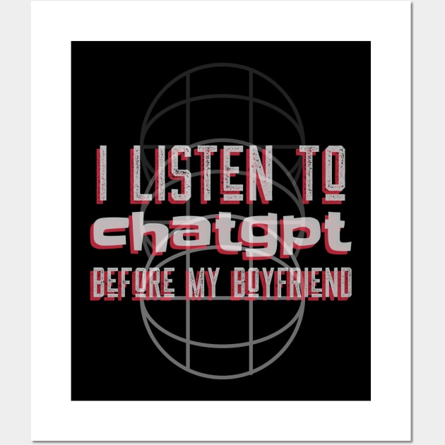 I listen to chatgpt before my boyfriend Wall Art by Satrok